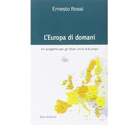 L'Europa di domani. Un progetto per gli Stati Uniti d'Europa