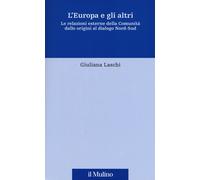 L'Europa e gli altri. Le relazioni esterne della Comunità dalle origini al...