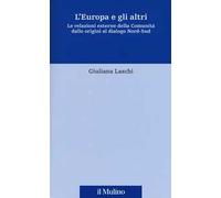 L' Europa e gli altri. Le relazioni esterne della Comunità dalle origini al dialogo Nord-Sud