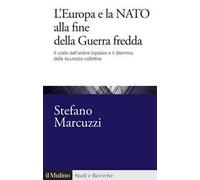 L'Europa e la Nato alla fine della Guerra Fredda. Il crollo dell'ordine bipolare e il dilemma della sicurezza collettiva (1989-1999)