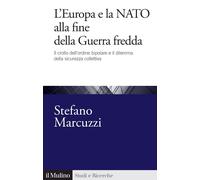 L'EUROPA E LA NATO ALLA FINE DELLA GUERRA FREDDA - MARCUZZI STEFANO - Il Mulino
