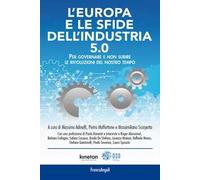 L'Europa e le sfide dell'industria 5.0. Per governare e non subire le rivoluzioni del nostro tempo