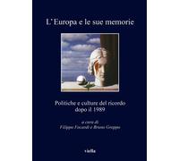L'Europa e le sue memorie. Politiche e culture del ricordo dopo il 1989 - ...