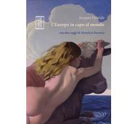 L'Europa in capo al mondo. Con due saggi di Maurizio Ferraris - Derrida Jacques