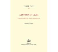 L'Europa in crisi. Visioni politiche tra le due guerre