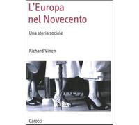L'Europa nel Novecento. Una storia sociale - Vinen Richard