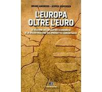 L'Europa oltre l'euro. Le ragioni del disastro economico e la ricostruzione del progetto comunitario