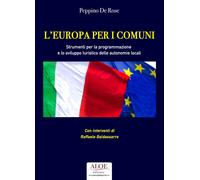 Libri De Rose Peppino - L' Europa Per I Comuni. Strumenti Per La Programmazione