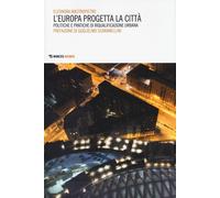 L'Europa progetta la città. Politiche e pratiche di riqualificazione urban...