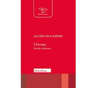 L'Europa. Scritti e discorsi - De Gasperi Alcide