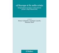 Europa Si Fa Nelle Crisi». Integrazione Europea E Crisi Esterne Prima E Dopo Maa