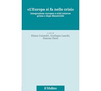 «L'Europa si fa nelle crisi». Integrazione europea e crisi esterne prima e dopo Maastricht