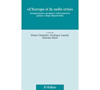 «L'Europa si fa nelle crisi». Integrazione europea e crisi esterne prima e dopo Maastricht