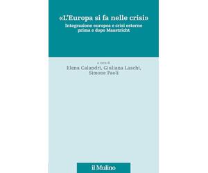 «L'Europa si fa nelle crisi». Integrazione europea e crisi esterne prima e dopo Maastricht