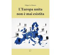 Libri Lo Monaco Filippo - L' Europa Unita Non E' Mai Esistita