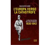 L'Europa verso la catastrofe. La politica estera dell'Italia fasc