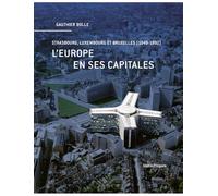 L'Europe en ses capitales: Strasbourg, Luxembourg et Bruxelles (1949-1992)