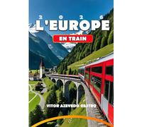 L'EUROPE EN TRAIN 2026: Votre guide complet des voyages en train les plus pittoresques d'Europe, des joyaux cachés et des conseils de voyage pour les ... et des conseils de planification d'experts