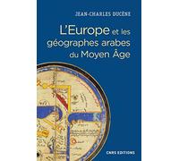 L'Europe et les géographes arabes du Moyen Age (IXe-XVe siècle): "La grande terre" et ses peuples. Conceptualisation d'un espace ethnique et politique