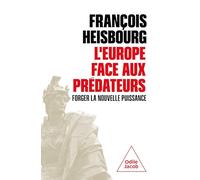 L'Europe face aux prédateurs: Forger la nouvelle puissance