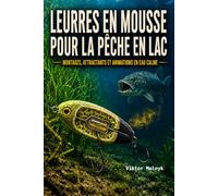 Leurres en mousse pour la pêche en lac: Montages, attractants et animations en eau calme