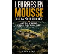 Leurres en mousse pour la pêche en rivière.: Conception, attractants, réparation et adaptation au courant.