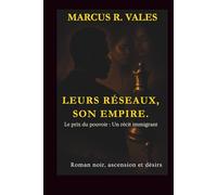 Leurs Réseaux, Son Empire.: Le prix du pouvoir : un récit immigrant