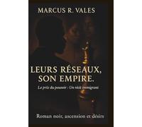 Leurs Réseaux, Son Empire.: Le prix du pouvoir : un récit immigrant