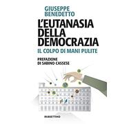 L' eutanasia della democrazia. Il colpo di Mani pulite