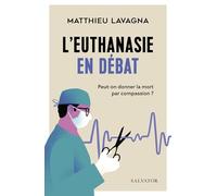 L'euthanasie en débat: Peut-on donner la mort par compassion ?