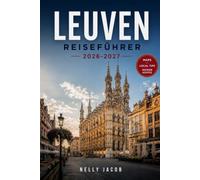 LEUVEN REISEFÜHRER 2026-2027: Entdecken Sie Top-Attraktionen, Lokale Lebensmittel, historische Stätten und praktische Reisetipps (inklusive Karte)