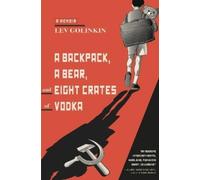Lev Golinkin A Backpack, a Bear, and Eight Crates of Vodka (Tascabile)