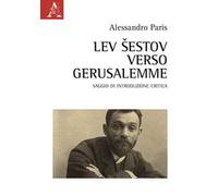 Lev Šestov. Verso Gerusalemme. Saggio di introduzione critica