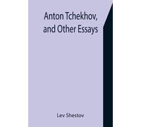 Lev Shestov Anton Tchekhov, and Other Essays (Tascabile)
