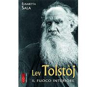 Lev Tolstòj. Il fuoco interiore