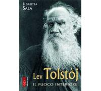 Lev Tolstòj. Il fuoco interiore