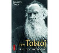 Lev Tolstòj. Il fuoco interiore