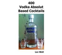 Lev Well 400 Vodka Absolut Based Cocktails (Tascabile)