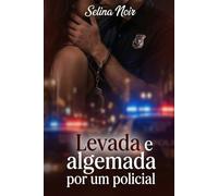 Levada e algemada por um policial: Entre a lei e o pecado, o desejo é a única regra.