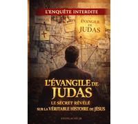 L'Évangile de Judas : Le secret révélé sur la véritable histoire de Jésus