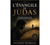 L'Évangile de Judas: L'Évangile gnostique perdu qui réécrit la trahison de Jésus