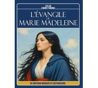 L'ÉVANGILE DE MARIE MADELEINE - À la lumière de la doctrine spirite et des Évangiles: 2e ÉDITION RÉVISÉE ET ACTUALISÉE
