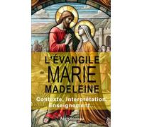 L'évangile de Marie-Madeleine: Contexte et interprétation de l'enseignement de l'évangile de Myriam de Magdala