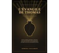 L'ÉVANGILE DE THOMAS: Anciens rouleaux gnostiques, littérature apocryphe interdite et les enseignements mystiques secrets du christianisme primitif