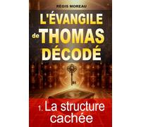 L'évangile de Thomas décodé : la structure cachée: L’enquête qui révèle l'architecture secrète de l'évangile apocryphe, témoin des paroles de Jésus