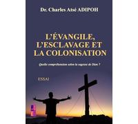 L'évangile, L'esclavage et la colonisation: Quelle compréhension selon la sagesse de Dieu ?