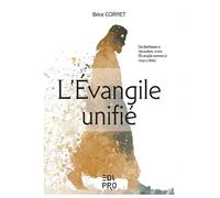 L'Evangile unifié: De Bethléem à Jérusalem, vivez l'Evangile comme si vous y étiez