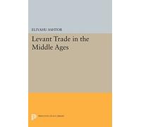 Levant Trade in the Middle Ages (Princeton Legacy Library)