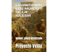 LEVANTANDO LOS MUROS DE LA IGLESIA: MANUAL EQUIPO INTERCESIÓN