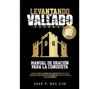 LEVANTANDO UN VALLADO: MANUAL DE ORACIÓN PARA LA CONQUISTA